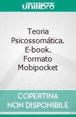 Teoria Psicossomática. E-book. Formato Mobipocket ebook di Juan Moisés de la Serna