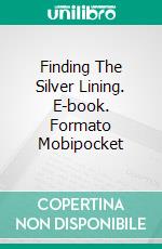 Finding The Silver Lining. E-book. Formato Mobipocket ebook di Jeanne Sélène