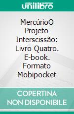 MercúrioO Projeto Interscissão: Livro Quatro. E-book. Formato Mobipocket ebook di Arshad Ahsanuddin