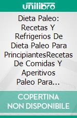 Dieta Paleo: Recetas Y Refrigerios De Dieta Paleo Para PrincipiantesRecetas De Comidas Y Aperitivos Paleo Para Principiantes. E-book. Formato Mobipocket ebook di Emily Guetzkow