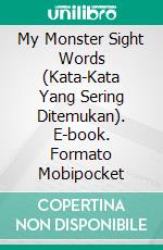 My Monster Sight Words (Kata-Kata Yang Sering Ditemukan). E-book. Formato Mobipocket ebook