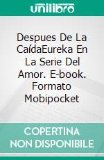 Despues De La CaídaEureka En La Serie Del Amor. E-book. Formato EPUB ebook di Tamara Hart Heiner