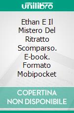 Ethan E Il Mistero Del Ritratto Scomparso. E-book. Formato Mobipocket ebook