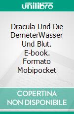 Dracula Und Die DemeterWasser Und Blut. E-book. Formato Mobipocket ebook