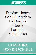 De Vacaciones Con El Heredero De Drácula. E-book. Formato Mobipocket ebook