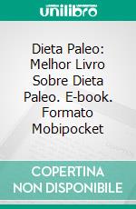 Dieta Paleo: Melhor Livro Sobre Dieta Paleo. E-book. Formato Mobipocket ebook