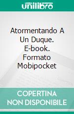 Atormentando A Un Duque. E-book. Formato EPUB ebook di Tamara Gill