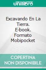 Excavando En La Tierra. E-book. Formato Mobipocket ebook