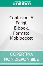 Confusioni A Parigi. E-book. Formato Mobipocket ebook