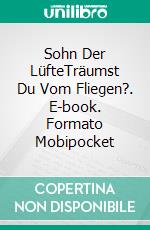 Sohn Der LüfteTräumst Du Vom Fliegen?. E-book. Formato Mobipocket ebook di Timothy Trimble