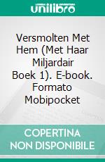 Versmolten Met Hem (Met Haar Miljardair Boek 1). E-book. Formato Mobipocket