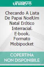 Checando A Lista De Papai NoelUm Natal Erótico Interracial. E-book. Formato Mobipocket ebook