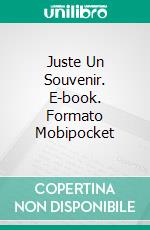 Juste Un Souvenir. E-book. Formato Mobipocket ebook di Dawn Brower