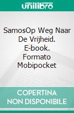 SamosOp Weg Naar De Vrijheid. E-book. Formato Mobipocket ebook