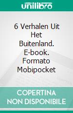 6 Verhalen Uit Het Buitenland. E-book. Formato Mobipocket ebook