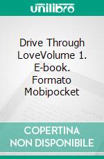 Drive Through LoveVolume 1. E-book. Formato Mobipocket ebook di Jessica De Raco