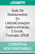 Guía De Restaurantes En LisboaConsejos Gastronómicos. E-book. Formato EPUB ebook