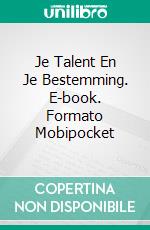 Je Talent En Je Bestemming. E-book. Formato Mobipocket ebook di Isaac John Akagu