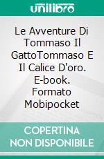 Le Avventure Di Tommaso Il GattoTommaso E Il Calice D'oro. E-book. Formato Mobipocket ebook di Linda Henderson