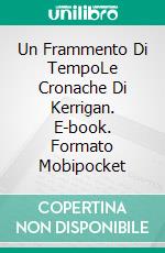 Un Frammento Di TempoLe Cronache Di Kerrigan. E-book. Formato Mobipocket ebook di W.J. May