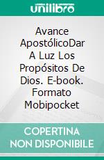 Avance ApostólicoDar A Luz Los Propósitos De Dios. E-book. Formato Mobipocket ebook