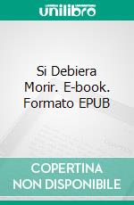 Si Debiera Morir. E-book. Formato EPUB ebook