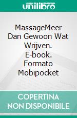 MassageMeer Dan Gewoon Wat Wrijven. E-book. Formato Mobipocket ebook