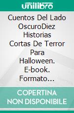 Cuentos Del Lado OscuroDiez Historias Cortas De Terror Para Halloween. E-book. Formato Mobipocket ebook