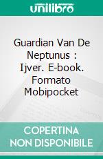 Guardian Van De Neptunus : Ijver. E-book. Formato Mobipocket ebook