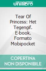 Tear Of Princess: Het Tegengif. E-book. Formato Mobipocket ebook