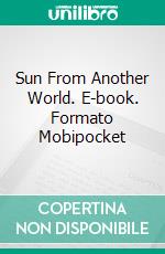 Sun From Another World. E-book. Formato Mobipocket ebook