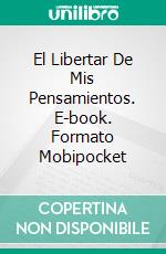 El Libertar De Mis Pensamientos. E-book. Formato Mobipocket ebook