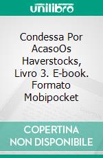 Condessa Por AcasoOs Haverstocks, Livro 3. E-book. Formato Mobipocket ebook