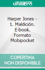 Harper Jones - 1. Maldición. E-book. Formato Mobipocket ebook