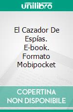 El Cazador De Espías. E-book. Formato Mobipocket