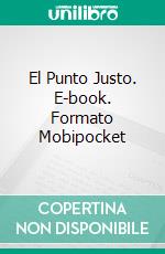 El Punto Justo. E-book. Formato Mobipocket ebook di Anneli Lort