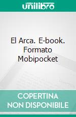 El Arca. E-book. Formato Mobipocket ebook di Christopher Coates