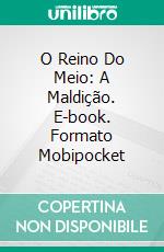 O Reino Do Meio: A Maldição. E-book. Formato Mobipocket ebook