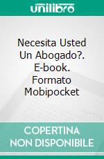 Necesita Usted Un Abogado?. E-book. Formato Mobipocket ebook