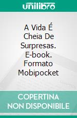 A Vida É Cheia De Surpresas. E-book. Formato Mobipocket ebook