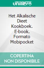 Het Alkalische Dieet Kookboek. E-book. Formato Mobipocket ebook