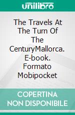 The Travels At The Turn Of The CenturyMallorca. E-book. Formato Mobipocket ebook