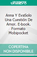 Anna Y EvaSolo Una Cuestión De Amor. E-book. Formato Mobipocket ebook