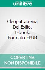 Cleopatra,reina Del Exilio. E-book. Formato EPUB