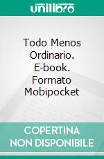 Todo Menos Ordinario. E-book. Formato Mobipocket ebook