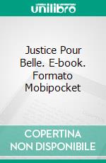 Justice Pour Belle. E-book. Formato Mobipocket ebook di Didi Oviatt