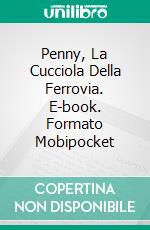 Penny, La Cucciola Della Ferrovia. E-book. Formato Mobipocket ebook