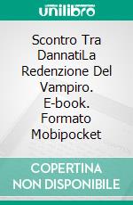 Scontro Tra DannatiLa Redenzione Del Vampiro. E-book. Formato Mobipocket ebook di Vianka Van Bokkem