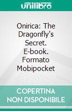 Onirica: The Dragonfly's Secret. E-book. Formato Mobipocket ebook