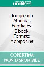 Rompiendo Ataduras Familiares. E-book. Formato Mobipocket ebook di Hall